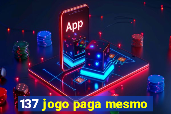 137 jogo paga mesmo